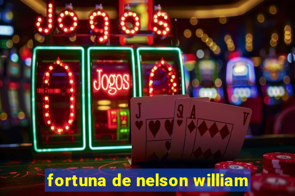 fortuna de nelson william